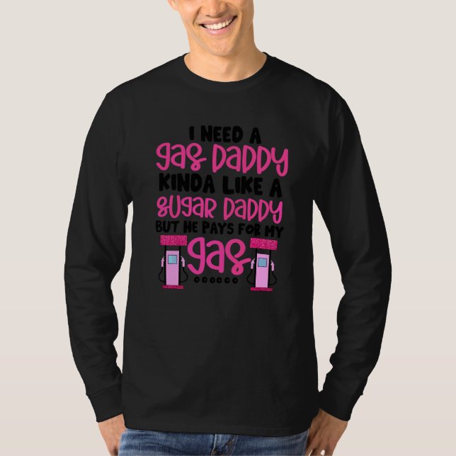 Ich brauche ein Gas Daddy lustigen Frauen Gaspreis T-Shirt (Vorderseite)