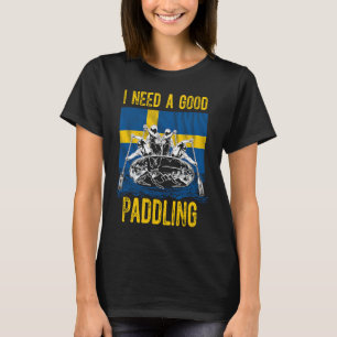 Ich brauche ein gutes Paddeln in Schweden T-Shirt