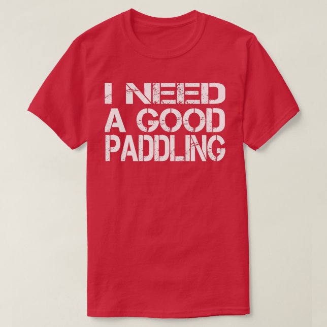 Ich brauche ein gutes paddelnd Funny River Geschen T-Shirt (Design vorne)