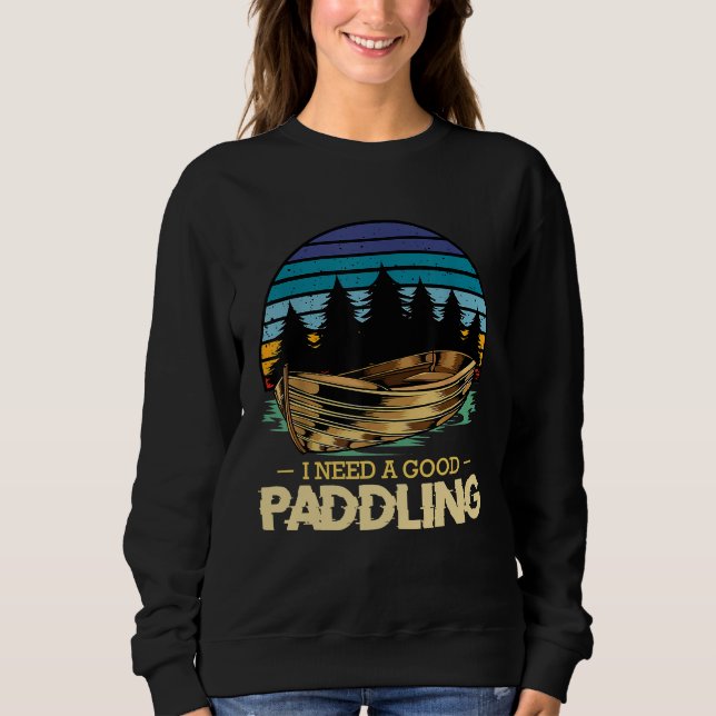 Ich brauche ein gutes paddelndes Kayaking Boat Row Sweatshirt (Vorderseite)
