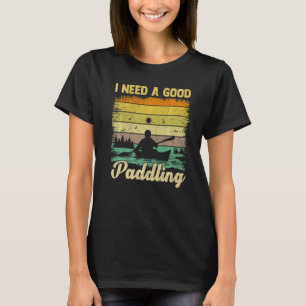 Ich brauche ein gutes Paddling Vintage Retro Kanu T-Shirt