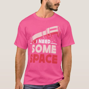 Ich brauche ein paar Weltraumstars Universe Astron T-Shirt