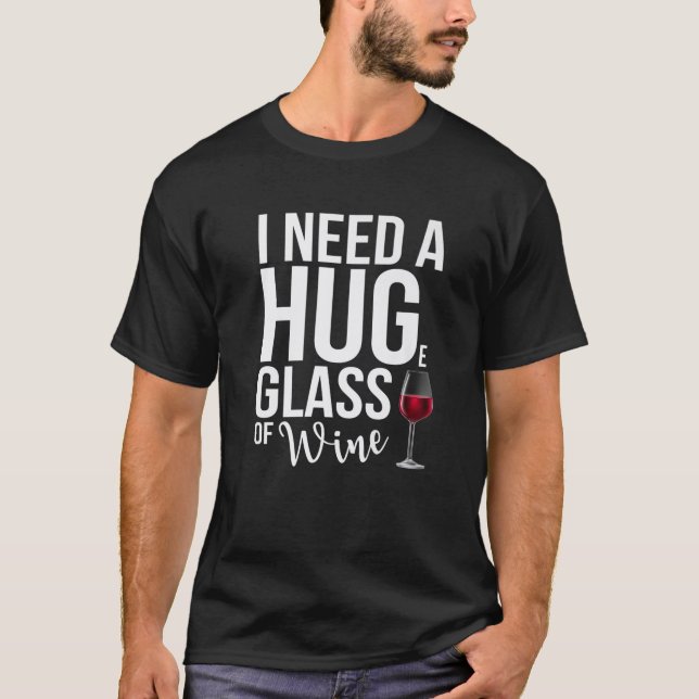Ich brauche ein riesiges Glas Wein Funny Wine Drin T-Shirt (Vorderseite)
