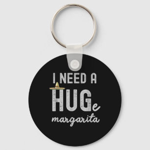 Ich brauche ein riesiges Margarita Ich brauche ein Schlüsselanhänger