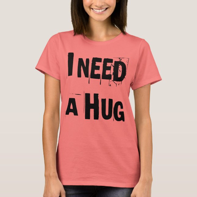 ICH BRAUCHE EIN RIESIGES T-SHIRT (Vorderseite)