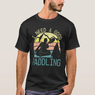 Ich brauche eine gute paddelnde Frau, die gerne Ka T-Shirt