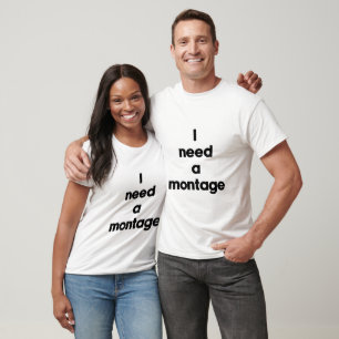Ich brauche eine Montage T-Shirt