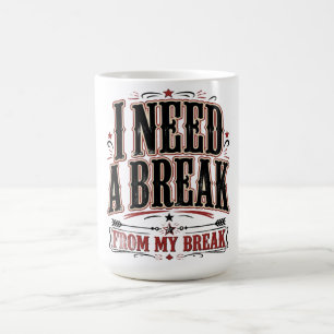 Ich brauche eine Pause von meiner Pause Lustige Au Kaffeetasse