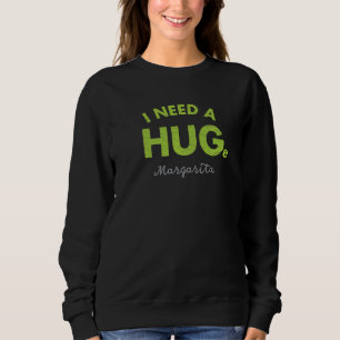 Ich brauche eine riesige Margarita Cinco De Mayo Sweatshirt