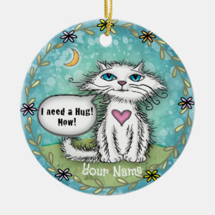 Ich brauche eine Umarmung Scraggles Katze Keramik Ornament