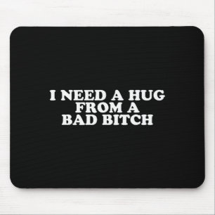 Ich brauche eine Umarmung von einer schlechten B Mousepad