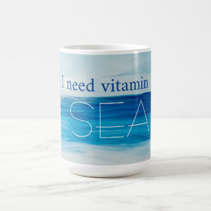 Ich brauche eine Vitamin-SEA-Tasse Kaffeetasse