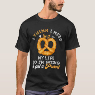 Ich brauche eine Wendung im Leben Brezel Lustiger T-Shirt