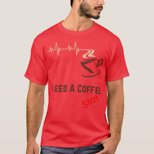 Ich brauche einen Kaffeestand. T-Shirt