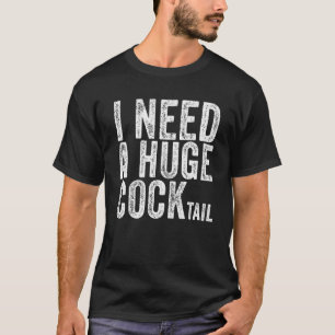 Ich brauche einen riesigen Cocktail Erwachsene Hum T-Shirt
