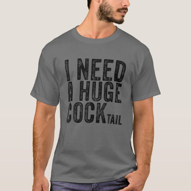 Ich brauche einen riesigen Cocktail Funny Adult Hu T-Shirt (Vorderseite)