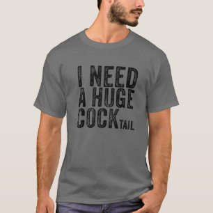 Ich brauche einen riesigen Cocktail Funny Adult Hu T-Shirt