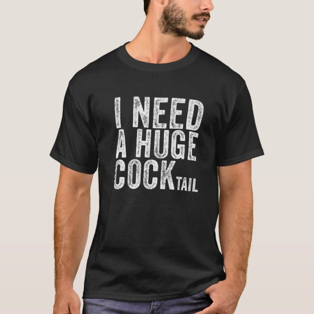 Ich brauche einen riesigen Cocktail Funny Adult Hu T-Shirt (Vorderseite)