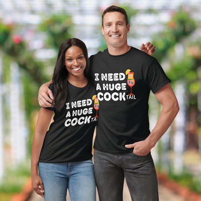 Ich brauche einen riesigen COCKtail Funny T - Shir T-Shirt (Von Creator hochgeladen)