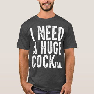 Ich brauche einen riesigen COCKtail - Lustiger Dre T-Shirt