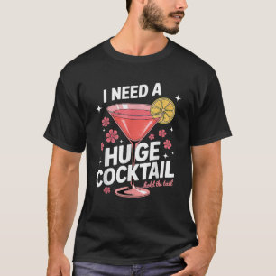 Ich brauche einen riesigen Cocktail Lustiger Erwac T-Shirt