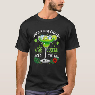 Ich brauche einen riesigen Cocktail ohne Schwanz S T-Shirt