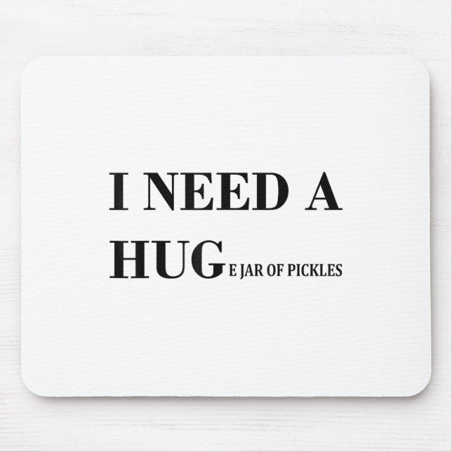 Ich brauche einen riesigen Jar Pickles Funny Pickl Mousepad (Vorne)