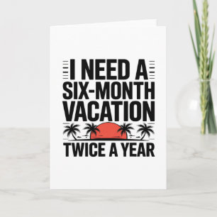 Ich brauche einen sechsmonatigen Urlaub zweimal im Karte