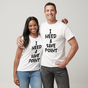Ich brauche einen Speicherpunkt T-Shirt
