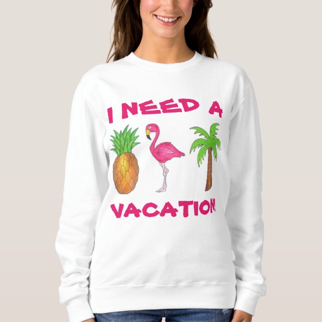 Ich brauche einen Urlaub Flamingo Ananas Palme Tre Sweatshirt (Vorderseite)