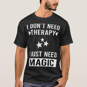 Ich brauche einfach Magie T-Shirt