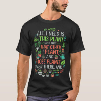 Ich brauche einfach nur diesen Pflanzenliebhaber-H T-Shirt