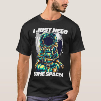 Ich brauche einfach nur etwas Platz für Astronaute T-Shirt