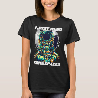 Ich brauche einfach nur etwas Platz für Astronaute T-Shirt