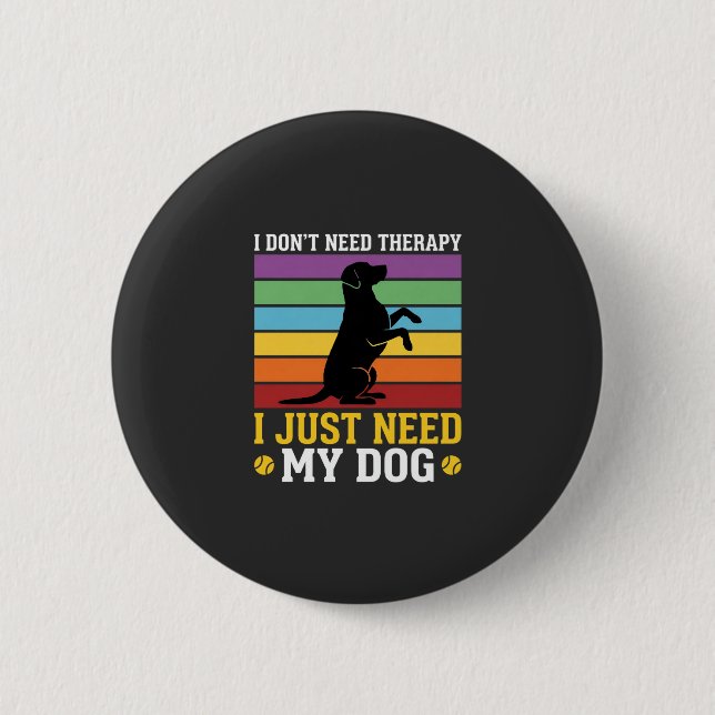 Ich brauche einfach nur meine Hundetherapie Button (Vorderseite)