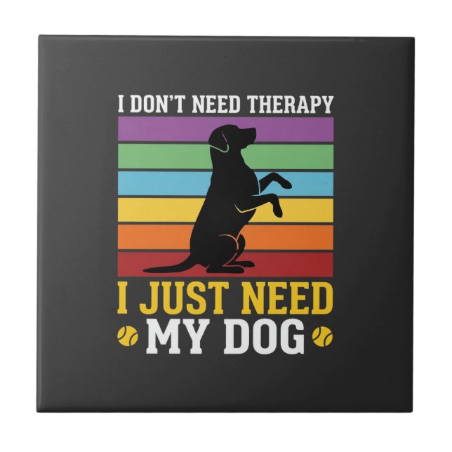 Ich brauche einfach nur meine Hundetherapie Fliese (Vorderseite)