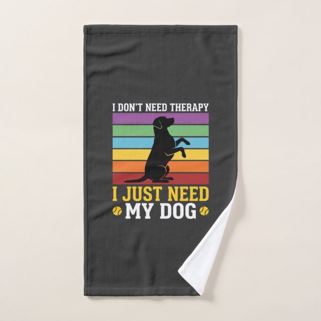 Ich brauche einfach nur meine Hundetherapie Handtuch (Handtuch)