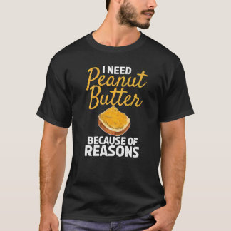 Ich brauche Erdnussbutter aus Erdnussgründen, aber T-Shirt