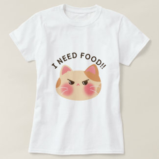 Ich brauche Essen! Niedliche Angry Cat T-Shirt