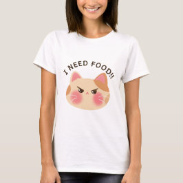Ich brauche Essen! Niedliche Angry Cat T-Shirt