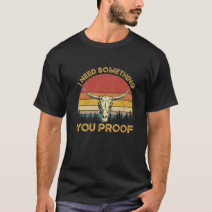 Ich brauche etwas, das Sie Bull Horn Western Count T-Shirt