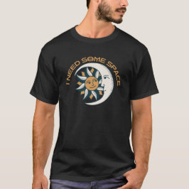 ICH BRAUCHE ETWAS PLATZ FUNNY SONNE UND MOND T-Shirt