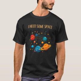 ICH BRAUCHE ETWAS PLATZ – Lustiges Sonnensystem T-Shirt