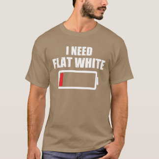 Ich brauche Flat White sagende Kaffeetrinker Freun T-Shirt