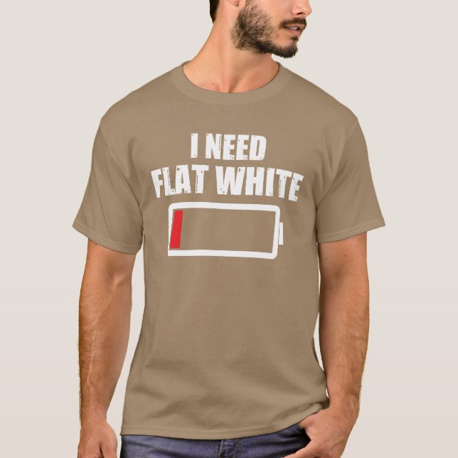 Ich brauche Flat White sagende Kaffeetrinker Freun T-Shirt (Vorderseite)