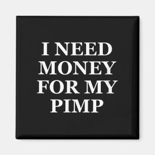 Ich brauche Geld für meinen Pimp, lustig, Witze, s Magnet