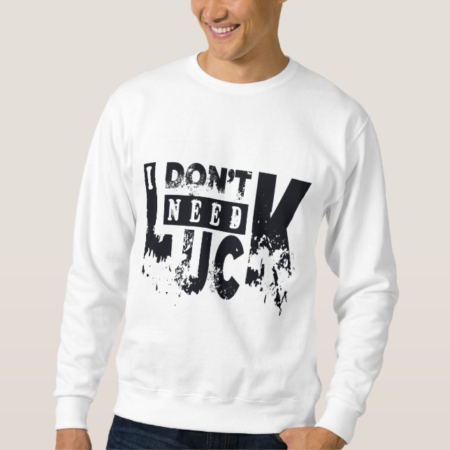 Ich brauche Glück Sweatshirt (Vorderseite)