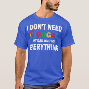 Ich brauche Google nicht, mein Vater weiß alles, w T-Shirt
