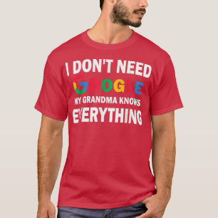 Ich brauche Google nicht, meine Oma weiß alles T-Shirt