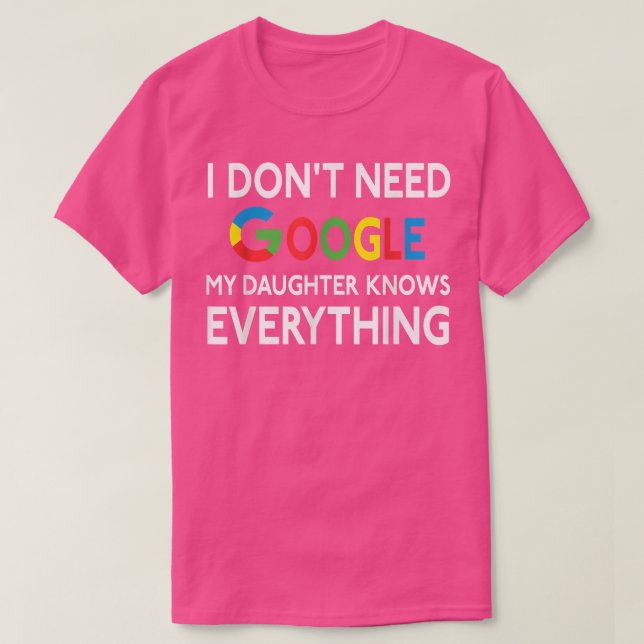 Ich brauche Google nicht, meine Tochter weiß alles T-Shirt (Design vorne)